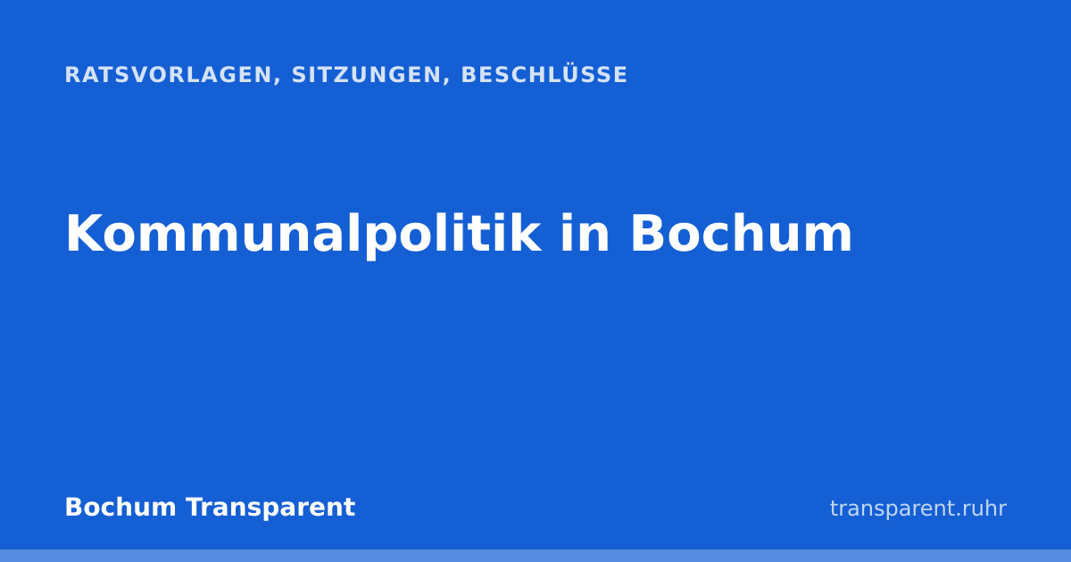 Bochum Transparent: Ratsvorlagen, Sitzungen und Beschlüsse